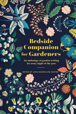 Bedside Companion for Gardeners: Eine Anthologie von Gartentexten für jede Nacht des Jahres - Bedside Companion for Gardeners: An Anthology of Garden Writing for Every Night of the Year