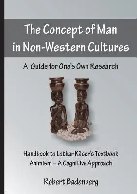 Das Menschenbild in nicht-westlichen Kulturkreisen: Ein Leitfaden für die eigene Forschung - The Concept of Man in Non-Western Cultures: A Guide for One's Own Research