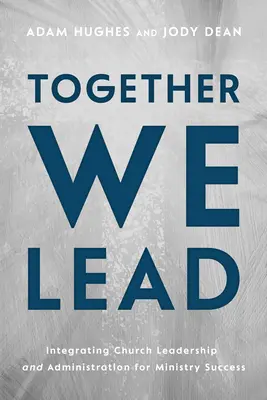 Gemeinsam führen wir: Integration von Kirchenleitung und Verwaltung für einen erfolgreichen Dienst - Together We Lead: Integrating Church Leadership and Administration for Ministry Success