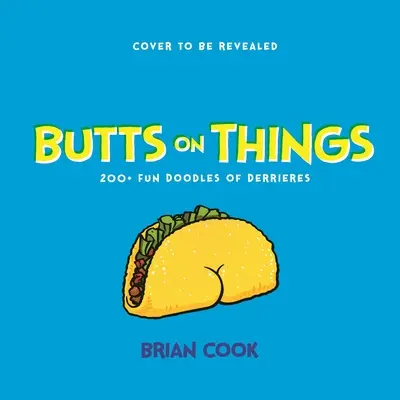 Butts on Things: 200+ lustige Doodles von Derrieres - Butts on Things: 200+ Fun Doodles of Derrieres