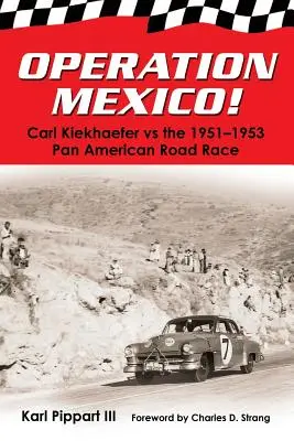 Operation Mexiko! Carl Kiekhaefer gegen das Panamerikanische Straßenrennen 1951-1953 - Operation Mexico! Carl Kiekhaefer vs. the 1951-1953 Pan American Road Race