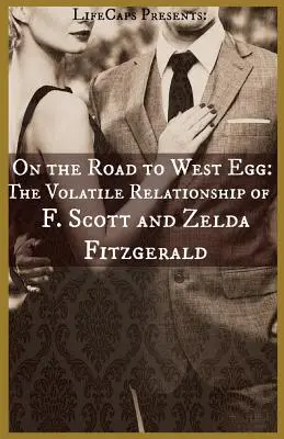 Auf dem Weg nach West Egg: Die wechselhafte Beziehung von F. Scott und Zelda Fitzgerald - On the Road to West Egg: The Volatile Relationship of F. Scott and Zelda Fitzgerald