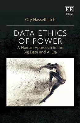 Datenethik der Macht - ein menschlicher Ansatz in der Ära von Big Data und KI - Data Ethics of Power - A Human Approach in the Big Data and AI Era