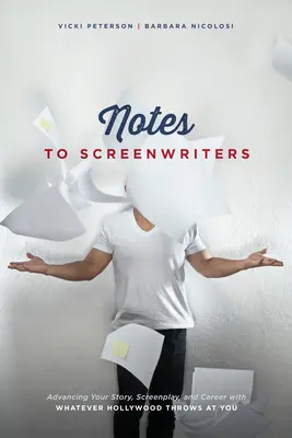 Hinweise für Drehbuchautoren: Wie Sie Ihre Geschichte, Ihr Drehbuch und Ihre Karriere voranbringen, egal, was Hollywood Ihnen vorwirft - Notes to Screenwriters: Advancing Your Story, Screenplay, and Career with Whatever Hollywood Throws at You