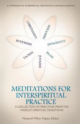 Meditationen für die interspirituelle Praxis: Eine Sammlung von Praktiken aus den spirituellen Traditionen der Welt - Meditations for InterSpiritual Practice: A Collection of Practices from the World's Spiritual Traditions