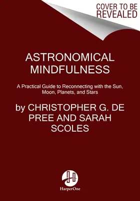 Astronomische Achtsamkeit: Ihr kosmischer Leitfaden zur Wiederherstellung der Verbindung mit Sonne, Mond, Sternen und Planeten - Astronomical Mindfulness: Your Cosmic Guide to Reconnecting with the Sun, Moon, Stars, and Planets