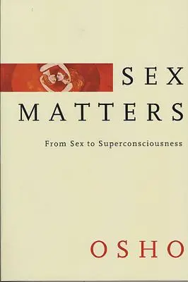 Sexangelegenheiten: Vom Sex zum Überbewusstsein - Sex Matters: From Sex to Superconsciousness