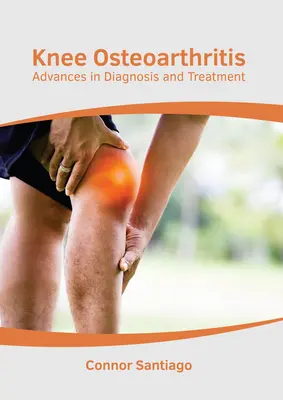 Arthrose im Knie: Fortschritte bei Diagnose und Behandlung - Knee Osteoarthritis: Advances in Diagnosis and Treatment