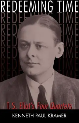 Die Erlösung der Zeit: T.S. Eliots Vier Quartette - Redeeming Time: T.S. Eliot's Four Quartets