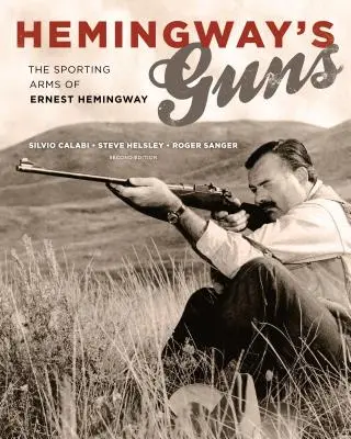 Hemingway's Guns: Die Sportwaffen von Ernest Hemingway - Hemingway's Guns: The Sporting Arms of Ernest Hemingway