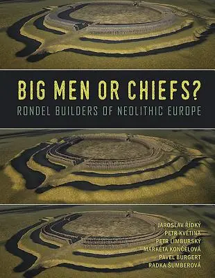 Große Männer oder Häuptlinge?: Rondellbauer im neolithischen Europa - Big Men or Chiefs?: Rondel Builders of Neolithic Europe