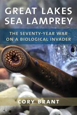 Meerneunauge in den Großen Seen: Der 70-jährige Krieg gegen einen biologischen Eindringling - Great Lakes Sea Lamprey: The 70 Year War on a Biological Invader