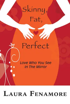 Dünn, fett, perfekt: Liebe, wen du im Spiegel siehst - Skinny, Fat, Perfect: Love Who You See in the Mirror