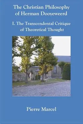 Die christliche Philosophie von Herman Dooyeweerd: I. Die transzendentale Kritik des theoretischen Denkens - The Christian Philosophy of Herman Dooyeweerd: I. the Transcendental Critique of Theoretical Thought