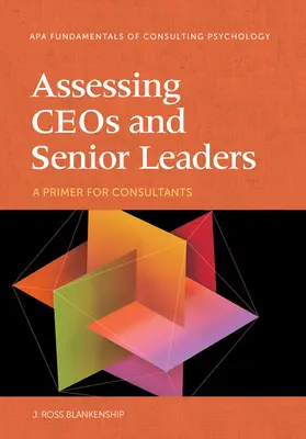 Beurteilung von CEOs und leitenden Angestellten: Eine Fibel für Berater - Assessing Ceos and Senior Leaders: A Primer for Consultants
