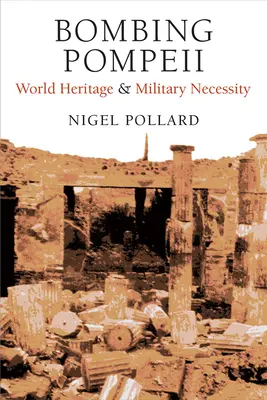 Bombardierung von Pompeji: Weltkulturerbe und militärische Notwendigkeit - Bombing Pompeii: World Heritage and Military Necessity