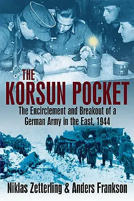 Die Korsun-Tasche: Die Einkreisung und der Durchbruch einer deutschen Armee im Osten, 1944 - The Korsun Pocket: The Encirclement and Breakout of a German Army in the East, 1944