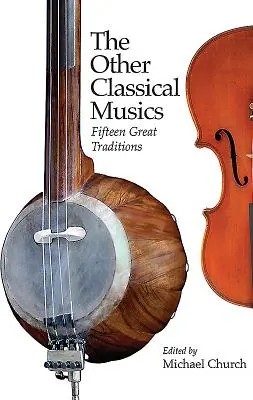 Die anderen klassischen Musiken: Fünfzehn große Traditionen - The Other Classical Musics: Fifteen Great Traditions
