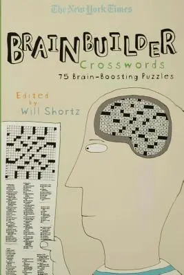 Die New York Times Brainbuilder Kreuzworträtsel: 75 Rätsel, die das Gehirn anregen - The New York Times Brainbuilder Crosswords: 75 Brain-Boosting Puzzles