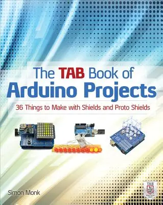 Das Tab-Buch der Arduino-Projekte: 36 Dinge zum Basteln mit Shields und Proto Shields - The Tab Book of Arduino Projects: 36 Things to Make with Shields and Proto Shields