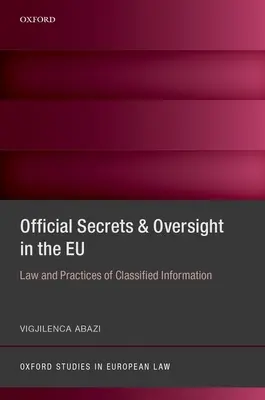 Geheimhaltung und Aufsicht in der EU: Recht und Praxis von Verschlusssachen - Secrecy and Oversight in the Eu: Law and Practices of Classified Information