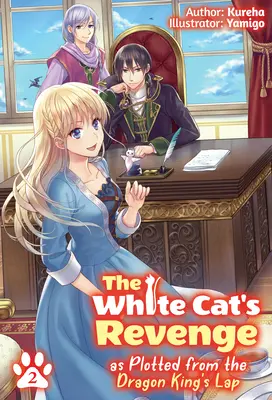 Die Rache der weißen Katze, wie sie vom Schoß des Drachenkönigs aus geplant wurde: Band 2 - The White Cat's Revenge as Plotted from the Dragon King's Lap: Volume 2