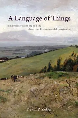 Eine Sprache der Dinge: Emanuel Swedenborg und die amerikanische Umweltvorstellung - A Language of Things: Emanuel Swedenborg and the American Environmental Imagination