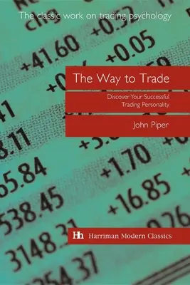 Der Weg zum Handel: Entdecken Sie Ihre erfolgreiche Handelspersönlichkeit - The Way to Trade: Discover Your Successful Trading Personality