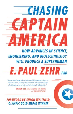 Auf der Jagd nach Captain America: Wie Fortschritte in Wissenschaft, Technik und Biotechnologie einen Übermenschen hervorbringen werden - Chasing Captain America: How Advances in Science, Engineering, and Biotechnology Will Produce a Superhuman