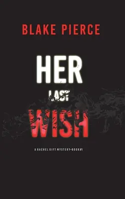 Ihr letzter Wunsch (Ein Rachel Gift FBI-Spannungsthriller - Buch 1) - Her Last Wish (A Rachel Gift FBI Suspense Thriller-Book 1)