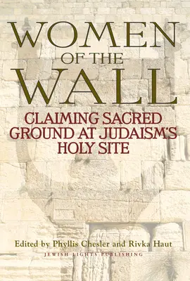 Frauen an der Mauer: Heiliger Boden an der heiligen Stätte des Judentums erobern - Women of the Wall: Claiming Sacred Ground at Judaism's Holy Site