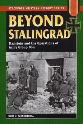 Jenseits von Stalingrad: Manstein und die Operationen der Heeresgruppe Don - Beyond Stalingrad: Manstein and the Operations of Army Group Don