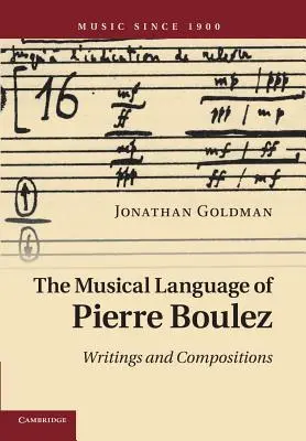 Die musikalische Sprache von Pierre Boulez: Schriften und Kompositionen - The Musical Language of Pierre Boulez: Writings and Compositions