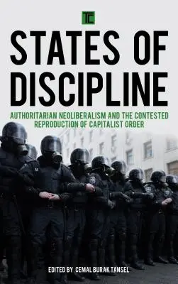 Staaten der Disziplinierung: Autoritärer Neoliberalismus und die umstrittene Reproduktion der kapitalistischen Ordnung - States of Discipline: Authoritarian Neoliberalism and the Contested Reproduction of Capitalist Order