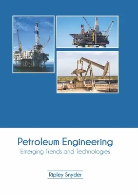 Petroleum Engineering: Aufkommende Trends und Technologien - Petroleum Engineering: Emerging Trends and Technologies