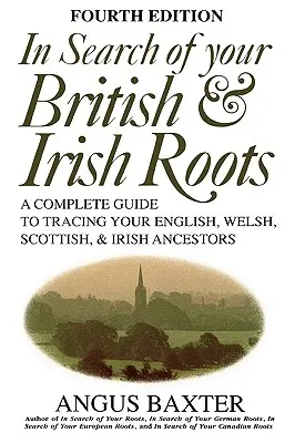 Auf der Suche nach Ihren britischen und irischen Wurzeln. Vierte Auflage - In Search of Your British & Irish Roots. Fourth Edition
