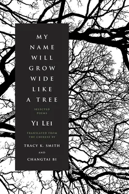 Mein Name wird weit wie ein Baum wachsen: Ausgewählte Gedichte - My Name Will Grow Wide Like a Tree: Selected Poems