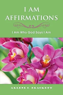 Ich bin Affirmationen: Ich bin, wer Gott sagt, dass ich bin - I Am Affirmations: I Am Who God Says I Am