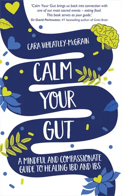 Beruhigen Sie Ihren Darm: Eine achtsame und mitfühlende Anleitung zur Heilung von Ibd und Ibs - Calm Your Gut: A Mindful and Compassionate Guide to Healing Ibd and Ibs