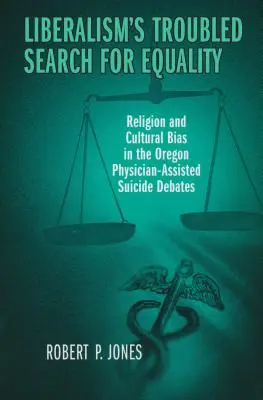 Die schwierige Suche des Liberalismus nach Gleichheit: Religion und kulturelle Voreingenommenheit in den Debatten um ärztlich assistierten Suizid in Oregon - Liberalism's Troubled Search for Equality: Religion and Cultural Bias in the Oregon Physician-Assisted Suicide Debates