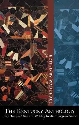 Die Kentucky-Anthologie: Zweihundert Jahre Schreiben im Bluegrass State - The Kentucky Anthology: Two Hundred Years of Writing in the Bluegrass State
