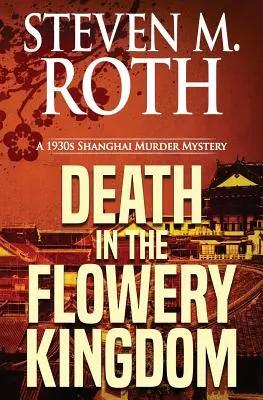 Tod im blühenden Königreich: Ein Shanghai-Mordkrimi aus den 1930er Jahren - Death in the Flowery Kingdom: A 1930s Shanghai Murder Mystery