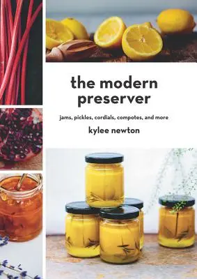 Der moderne Einkocher: Marmeladen, Essiggurken, Kräuterliköre, Kompotte und mehr - The Modern Preserver: Jams, Pickles, Cordials, Compotes, and More