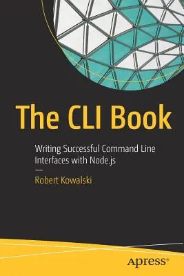 Das CLI-Buch: Erfolgreiche Kommandozeilenschnittstellen mit Node.Js schreiben - The CLI Book: Writing Successful Command Line Interfaces with Node.Js