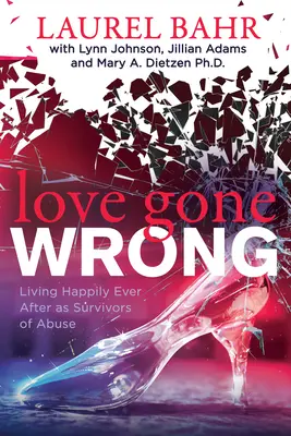 Falsch verliebte Menschen: Glücklich leben als Überlebende von Missbrauchsopfern - Love Gone Wrong: Living Happily Ever After as Survivors of Abuse