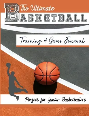 Das ultimative Basketball-Trainings- und Spieltagebuch: Erfassen und verfolgen Sie Ihr Training, Ihr Spiel und Ihre Saisonleistung: Perfekt für Kinder und Jugendliche: 8,5 x 11-i - The Ultimate Basketball Training and Game Journal: Record and Track Your Training Game and Season Performance: Perfect for Kids and Teen's: 8.5 x 11-i