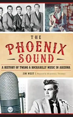 Die: Phoenix Sound: Eine Geschichte des Twang und der Rockabilly-Musik in Arizona - The: Phoenix Sound: A History of Twang and Rockabilly Music in Arizona