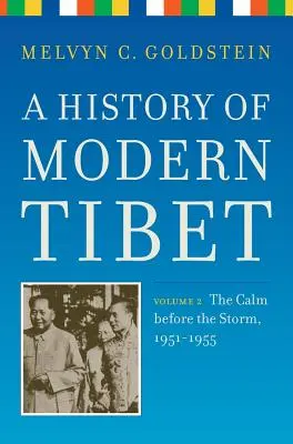 Eine Geschichte des modernen Tibet, Band 2: Die Ruhe vor dem Sturm 1951-1955 - A History of Modern Tibet, Volume 2: The Calm Before the Storm 1951-1955