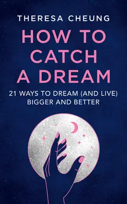 How to Catch a Dream: 21 Wege, größer und besser zu träumen (und zu leben) - How to Catch a Dream: 21 Ways to Dream (and Live) Bigger and Better