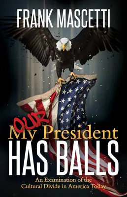 Mein (unser) Präsident hat Mumm! Eine Untersuchung der kulturellen Kluft im heutigen Amerika - My (Our) President Has Balls!: An Examination of the Cultural Divide in America Today